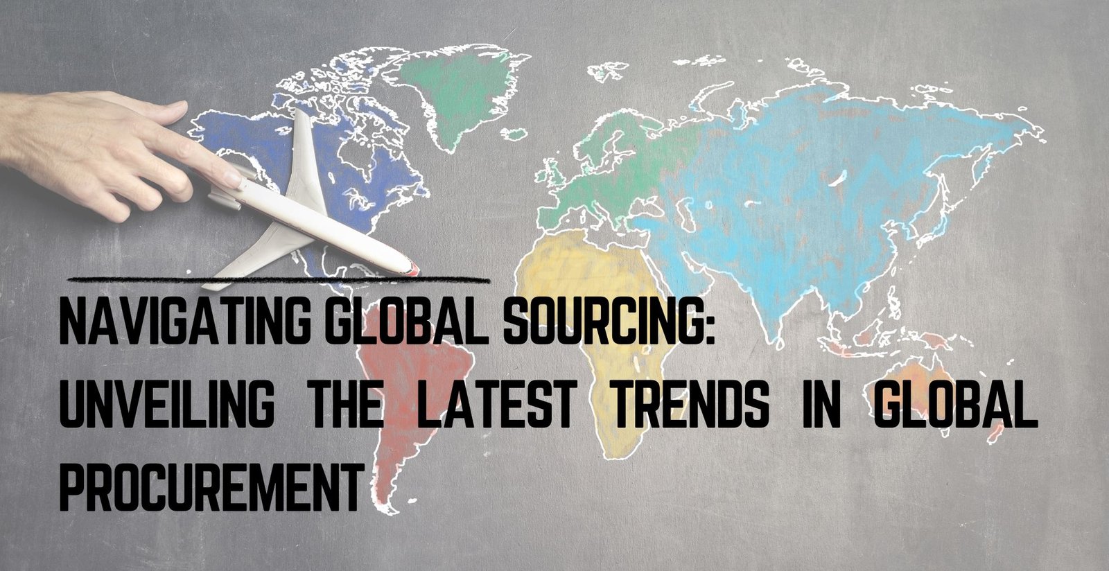 Navigating Global Sourcing Unveiling the Latest Trends in Global Procurement