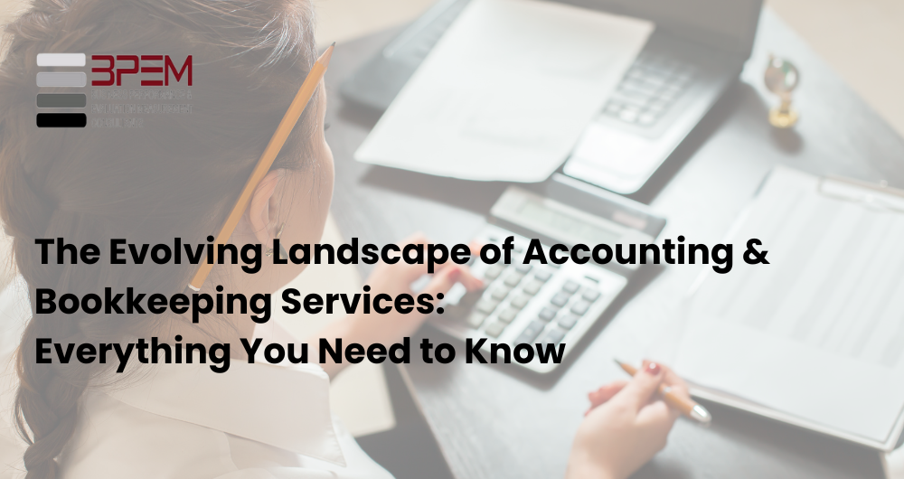 The Evolving Landscape of Accounting & Bookkeeping Services Everything You Need to Know